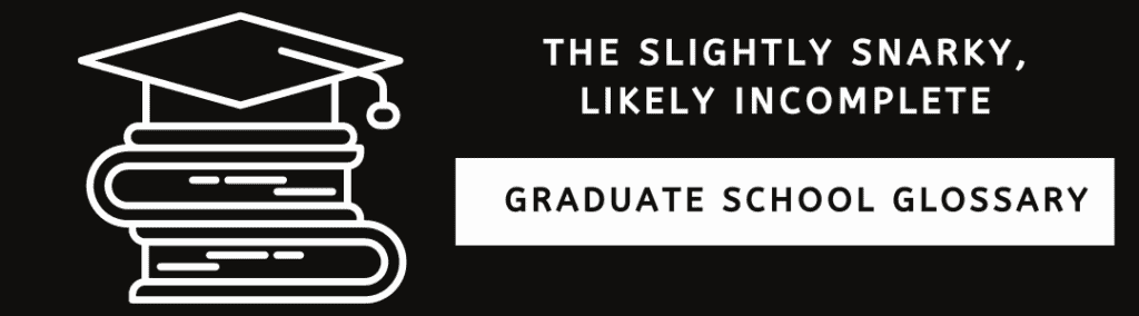 A black banner with white text that says 'The Slightly Snarky, Likely Incomplete, Graduate School Glossary.'